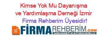 Kimse+Yok+Mu+Dayanışma+ve+Yardımlaşma+Derneği+İzmir Firma+Rehberim+Üyesidir!