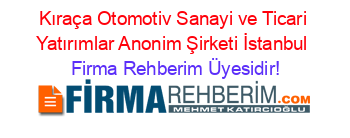 Kıraça+Otomotiv+Sanayi+ve+Ticari+Yatırımlar+Anonim+Şirketi+İstanbul Firma+Rehberim+Üyesidir!