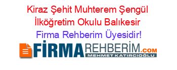 Kiraz+Şehit+Muhterem+Şengül+İlköğretim+Okulu+Balıkesir Firma+Rehberim+Üyesidir!