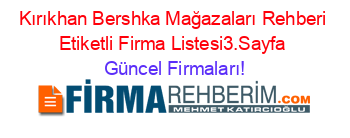 Kırıkhan+Bershka+Mağazaları+Rehberi+Etiketli+Firma+Listesi3.Sayfa Güncel+Firmaları!