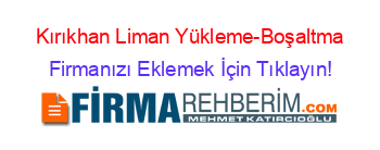 Kırıkhan+Liman+Yükleme-Boşaltma Firmanızı+Eklemek+İçin+Tıklayın!