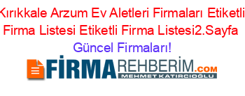 Kırıkkale+Arzum+Ev+Aletleri+Firmaları+Etiketli+Firma+Listesi+Etiketli+Firma+Listesi2.Sayfa Güncel+Firmaları!