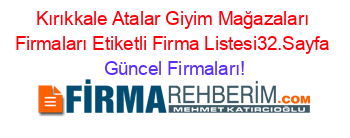Kırıkkale+Atalar+Giyim+Mağazaları+Firmaları+Etiketli+Firma+Listesi32.Sayfa Güncel+Firmaları!