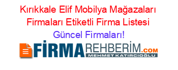 Kırıkkale+Elif+Mobilya+Mağazaları+Firmaları+Etiketli+Firma+Listesi Güncel+Firmaları!