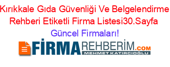 Kırıkkale+Gıda+Güvenliği+Ve+Belgelendirme+Rehberi+Etiketli+Firma+Listesi30.Sayfa Güncel+Firmaları!