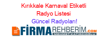 Kırıkkale+Karnaval+Etiketli+Radyo+Listesi Güncel+Radyoları!