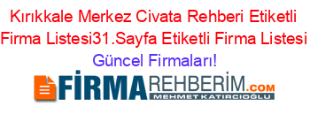 Kırıkkale+Merkez+Civata+Rehberi+Etiketli+Firma+Listesi31.Sayfa+Etiketli+Firma+Listesi Güncel+Firmaları!