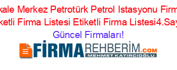 Kırıkkale+Merkez+Petrotürk+Petrol+Istasyonu+Firmaları+Etiketli+Firma+Listesi+Etiketli+Firma+Listesi4.Sayfa Güncel+Firmaları!