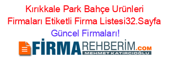 Kırıkkale+Park+Bahçe+Urünleri+Firmaları+Etiketli+Firma+Listesi32.Sayfa Güncel+Firmaları!