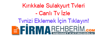 +Kırıkkale+Sulakyurt+Tvleri+-+Canlı+Tv+İzle Tvnizi+Eklemek+İçin+Tıklayın!