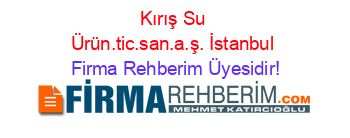 Kırış+Su+Ürün.tic.san.a.ş.+İstanbul Firma+Rehberim+Üyesidir!
