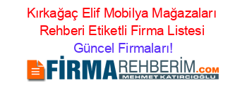 Kırkağaç+Elif+Mobilya+Mağazaları+Rehberi+Etiketli+Firma+Listesi Güncel+Firmaları!