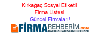 Kırkağaç+Sosyal+Etiketli+Firma+Listesi Güncel+Firmaları!