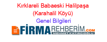 Kırklareli+Babaeski+Halilpaşa+(Karahalil+Köyü) Genel+Bilgileri