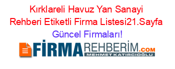 Kırklareli+Havuz+Yan+Sanayi+Rehberi+Etiketli+Firma+Listesi21.Sayfa Güncel+Firmaları!