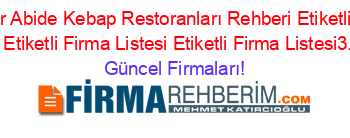 Kırşehir+Abide+Kebap+Restoranları+Rehberi+Etiketli+Firma+Listesi+Etiketli+Firma+Listesi+Etiketli+Firma+Listesi3.Sayfa Güncel+Firmaları!