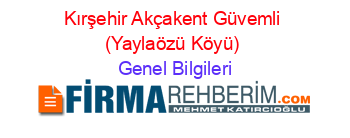 Kırşehir+Akçakent+Güvemli+(Yaylaözü+Köyü) Genel+Bilgileri