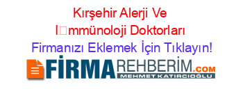 Kırşehir+Alerji+Ve+İmmünoloji+Doktorları Firmanızı+Eklemek+İçin+Tıklayın!