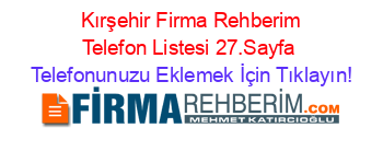 +Kırşehir+Firma+Rehberim+Telefon+Listesi+27.Sayfa Telefonunuzu+Eklemek+İçin+Tıklayın!