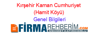 Kırşehir+Kaman+Cumhuriyet+(Hamit+Köyü) Genel+Bilgileri