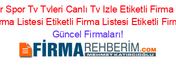 Kırşehir+Spor+Tv+Tvleri+Canlı+Tv+Izle+Etiketli+Firma+Listesi+Etiketli+Firma+Listesi+Etiketli+Firma+Listesi+Etiketli+Firma+Listesi Güncel+Firmaları!