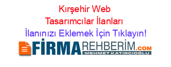 Kırşehir+Web+Tasarımcılar+İlanları İlanınızı+Eklemek+İçin+Tıklayın!