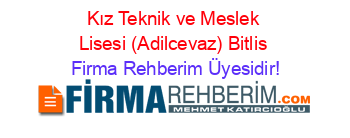 Kız+Teknik+ve+Meslek+Lisesi+(Adilcevaz)+Bitlis Firma+Rehberim+Üyesidir!
