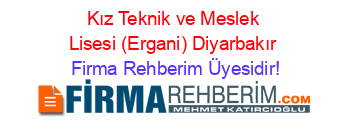 Kız+Teknik+ve+Meslek+Lisesi+(Ergani)+Diyarbakır Firma+Rehberim+Üyesidir!