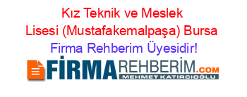 Kız+Teknik+ve+Meslek+Lisesi+(Mustafakemalpaşa)+Bursa Firma+Rehberim+Üyesidir!