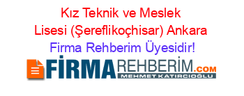 Kız+Teknik+ve+Meslek+Lisesi+(Şereflikoçhisar)+Ankara Firma+Rehberim+Üyesidir!