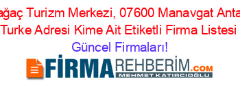 Kızılağaç+Turizm+Merkezi,+07600+Manavgat+Antalya+/+Turke+Adresi+Kime+Ait+Etiketli+Firma+Listesi Güncel+Firmaları!