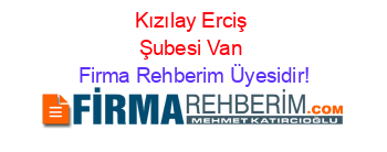 Kızılay+Erciş+Şubesi+Van Firma+Rehberim+Üyesidir!