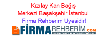 Kızılay+Kan+Bağış+Merkezi+Başakşehir+İstanbul Firma+Rehberim+Üyesidir!
