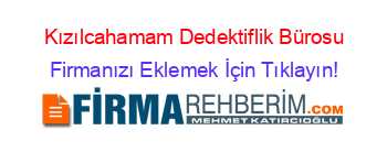 Kızılcahamam+Dedektiflik+Bürosu Firmanızı+Eklemek+İçin+Tıklayın!