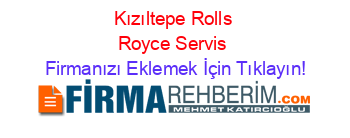 Kızıltepe+Rolls+Royce+Servis Firmanızı+Eklemek+İçin+Tıklayın!