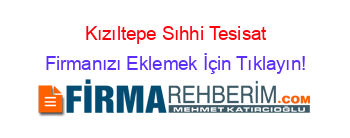 Kızıltepe+Sıhhi+Tesisat Firmanızı+Eklemek+İçin+Tıklayın!