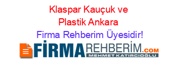 Klaspar+Kauçuk+ve+Plastik+Ankara Firma+Rehberim+Üyesidir!
