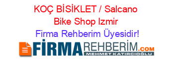 KOÇ+BİSİKLET+/+Salcano+Bike+Shop+Izmir Firma+Rehberim+Üyesidir!