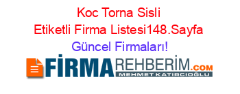 Koc+Torna+Sisli+Etiketli+Firma+Listesi148.Sayfa Güncel+Firmaları!