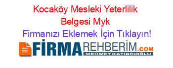 Kocaköy+Mesleki+Yeterlilik+Belgesi+Myk Firmanızı+Eklemek+İçin+Tıklayın!