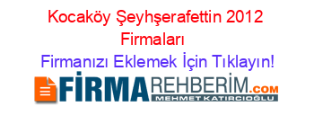 Kocaköy+Şeyhşerafettin+2012+Firmaları+ Firmanızı+Eklemek+İçin+Tıklayın!