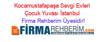 Kocamustafapaşa+Sevgi+Evleri+Çocuk+Yuvası+İstanbul Firma+Rehberim+Üyesidir!