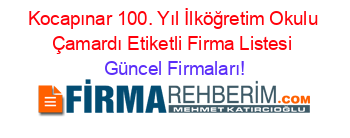 Kocapınar+100.+Yıl+İlköğretim+Okulu+Çamardı+Etiketli+Firma+Listesi Güncel+Firmaları!