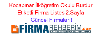 Kocapınar+İlköğretim+Okulu+Burdur+Etiketli+Firma+Listesi2.Sayfa Güncel+Firmaları!