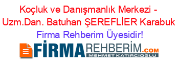 Koçluk+ve+Danışmanlık+Merkezi+-+Uzm.Dan.+Batuhan+ŞEREFLİER+Karabuk Firma+Rehberim+Üyesidir!