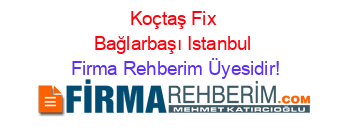 Koçtaş+Fix+Bağlarbaşı+Istanbul Firma+Rehberim+Üyesidir!