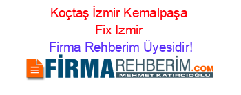 Koçtaş+İzmir+Kemalpaşa+Fix+Izmir Firma+Rehberim+Üyesidir!