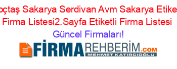 Koçtaş+Sakarya+Serdivan+Avm+Sakarya+Etiketli+Firma+Listesi2.Sayfa+Etiketli+Firma+Listesi Güncel+Firmaları!