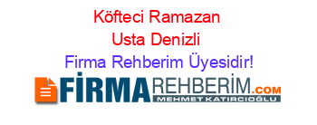 Köfteci+Ramazan+Usta+Denizli Firma+Rehberim+Üyesidir!