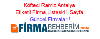 Köfteci+Ramiz+Antalya+Etiketli+Firma+Listesi41.Sayfa Güncel+Firmaları!